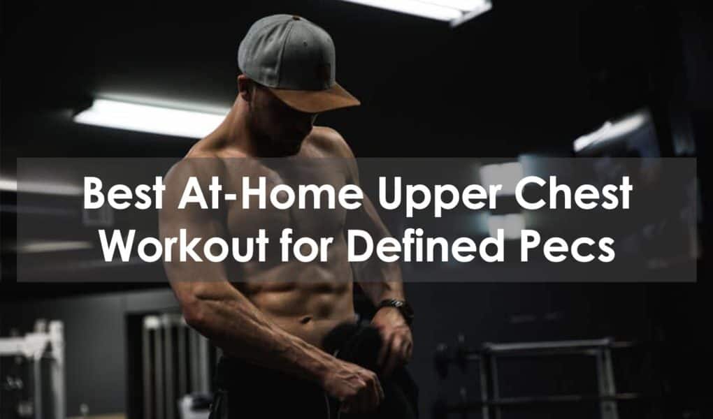 Best At-Home Upper Chest Workout For Defined Pecs