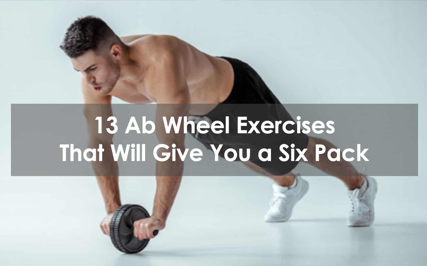 Raad Modderig Joseph Banks 13 Ab Wheel Exercises That Will Give You A Six Pack