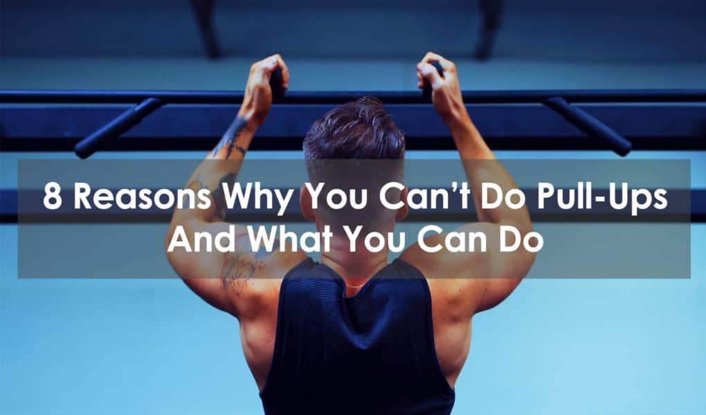 8 Reasons Why You Can T Do Pull Ups And What You Can Do