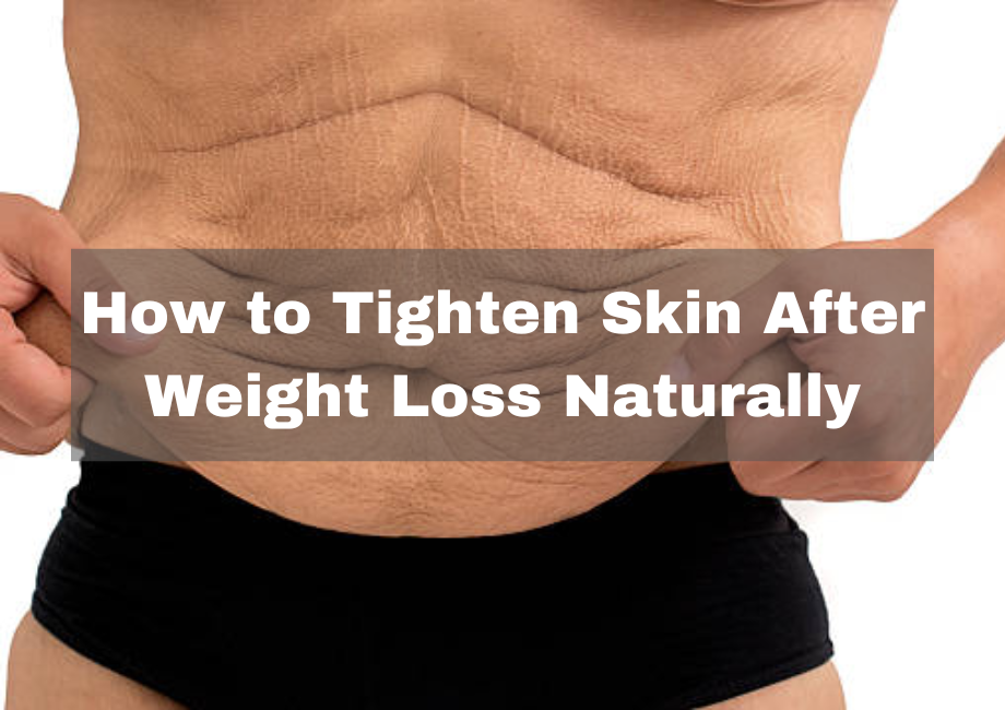 How To Tighten Skin After Weight Loss Naturally