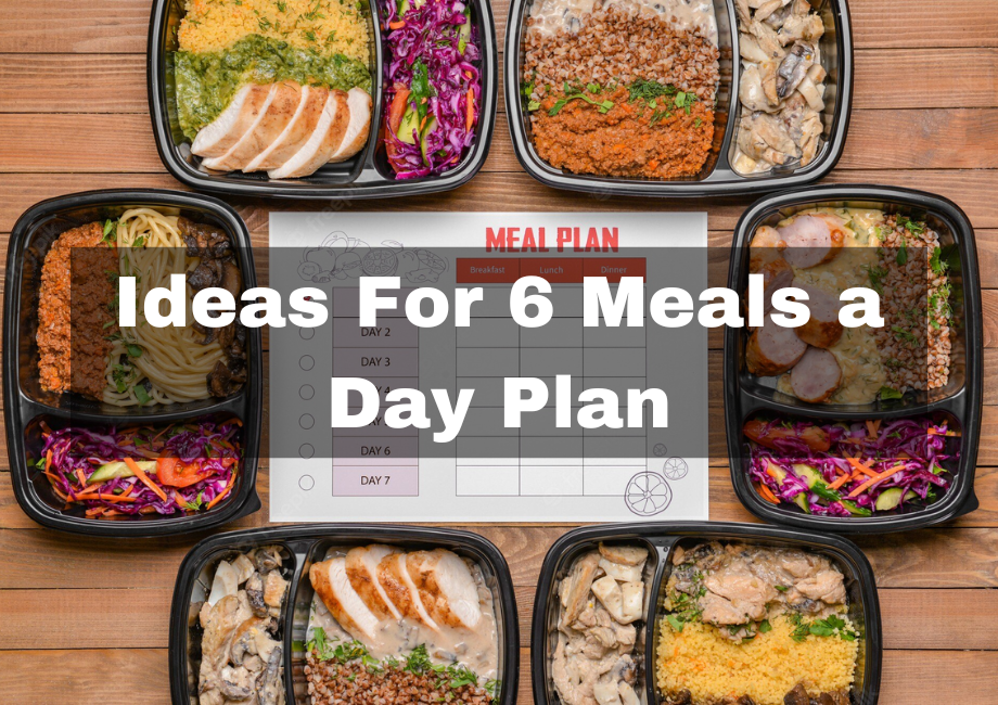 Ideas For 6 Meals A Day Plan 